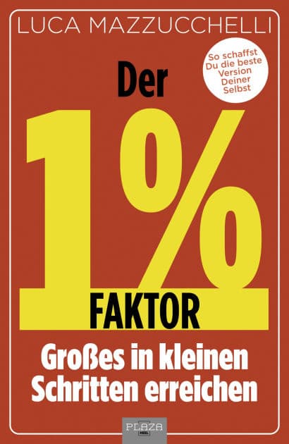 Der 1 % Faktor: Großes in kleinen Schritten erreichen by Luca Mazzucchelli