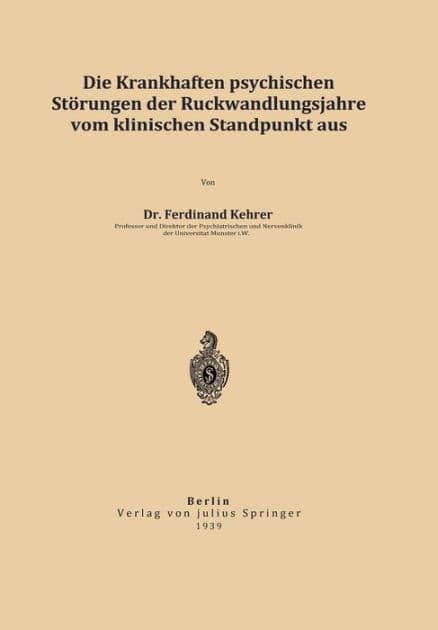 Die krankhaften psychischen Störungen der Rückwandlungsjahre vom klinischen Standpunkt aus by Ferdinand Kehrer