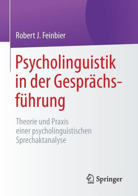 Psycholinguistik in der Gesprächsführung: Theorie und Praxis einer psycholinguistischen Sprechaktanalyse by Robert J. Feinbier
