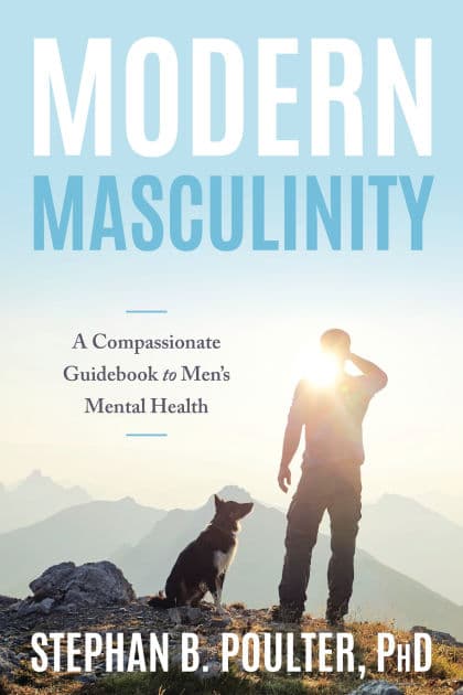Modern Masculinity: A Compassionate Guidebook to Men's Mental Health by Stephan B. Poulter Ph.D