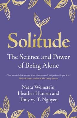 Solitude: The Science and Power of Being Alone by Netta Weinstein