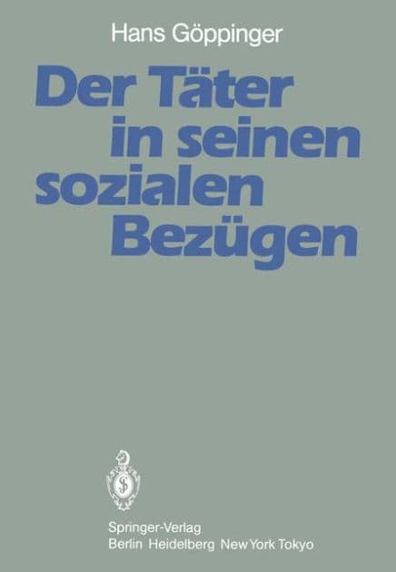 Der Tï¿½ter in seinen sozialen Bezï¿½gen: Ergebnisse aus der Tï¿½binger Jungtï¿½ter-Vergleichsuntersuchung by H. Gïppinger