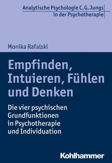 Empfinden, Intuieren, Fuhlen und Denken: Die vier psychischen Grundfunktionen in Psychotherapie und Individuation by Monika Rafalski