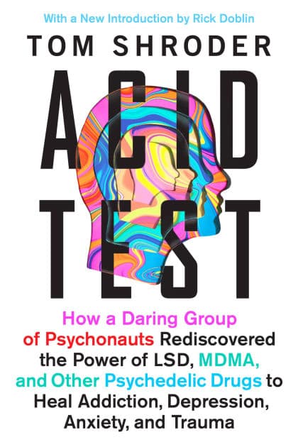 Acid Test: LSD, Ecstasy, and the Power to Heal by Tom Shroder