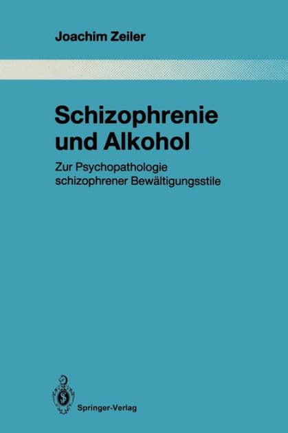 Schizophrenie und Alkohol: Zur Psychopathologie schizophrener Bewï¿½ltigungsstile by Joachim Zeiler