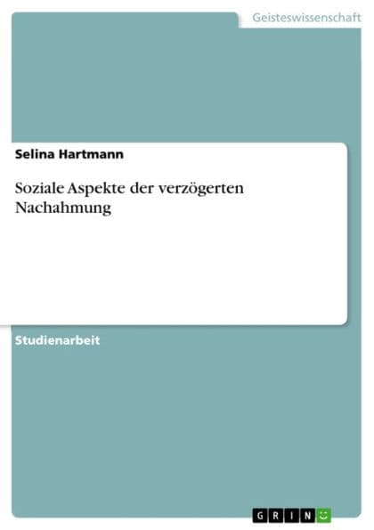 Soziale Aspekte der verzögerten Nachahmung by Selina Hartmann