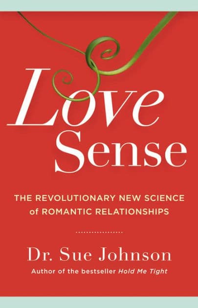 Love Sense: The Revolutionary New Science of Romantic Relationships by Sue Johnson