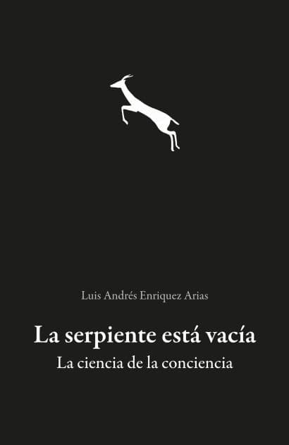 La serpiente está vacía. La ciencia de la conciencia by Luis Andrés Enriquez Arias