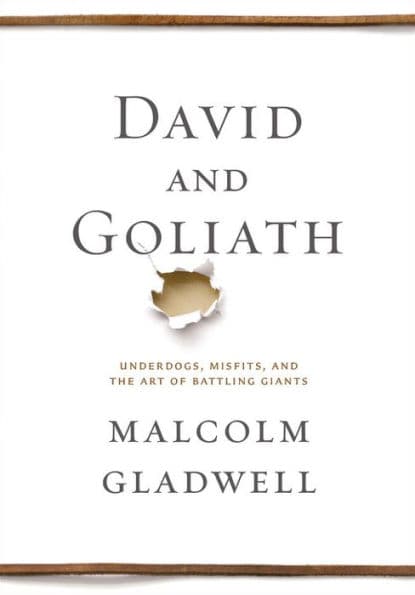 David and Goliath: Underdogs, Misfits, and the Art of Battling Giants by Malcolm Gladwell