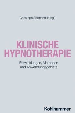 Klinische Hypnotherapie: Entwicklungen, Methoden und Anwendungsgebiete by Christoph Sollmann