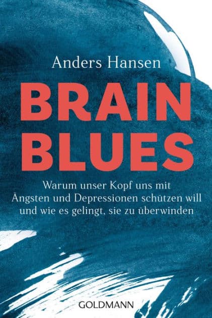 Brain Blues: Warum unser Kopf uns mit Ängsten und Depressionen schützen will - und wie es gelingt, sie zu überwinden by Anders Hansen