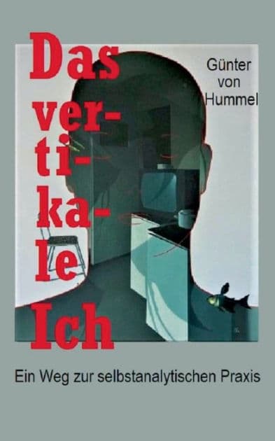 Das vertikale Ich: Ein Weg zur selbstanalytischen Praxis by Gïnter Von Hummel