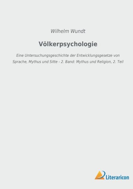Völkerpsychologie: Eine Untersuchungsgeschichte der Entwicklungsgesetze von Sprache, Mythus und Sitte - 2. Band: Mythus und Religion, 2. Teil by Wilhelm Wundt