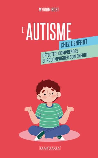 L'autisme chez l'enfant: Détecter, comprendre et accompagner son enfant by Myriam Bost
