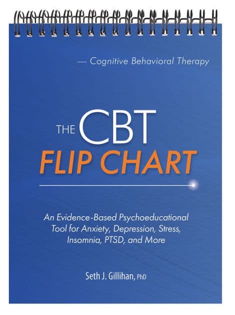 The CBT Flip Chart:An Evidence-Based Psychoeducational Tool for Anxiety, Depression, Stress, Insomnia, PTSD, and More by Seth Gillihan