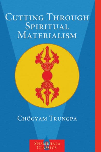 Cutting Through Spiritual Materialism by Chogyam Trungpa
