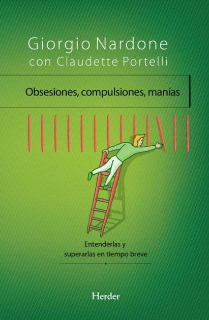 Obsesiones, compulsiones, manías: Entenderlas y superarlas en tiempo breve by Giorgio Nardone