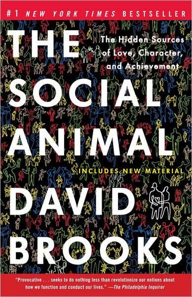 The Social Animal: The Hidden Sources of Love, Character, and Achievement by David Brooks