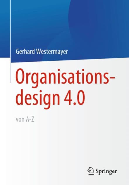 Organisationsdesign 4.0 von A-Z. by Gerhard Westermayer