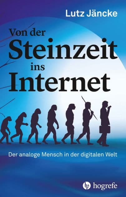 Von der Steinzeit ins Internet: Der analoge Mensch in der digitalen Welt by Lutz Jäncke