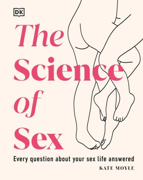 The Science of Sex: Every Question About Your Sex Life Answered by Kate Moyle