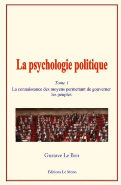 La psychologie politique (Tome 1): La connaissance des moyens permettant de gouverner les peuples by Gustave Le Bon