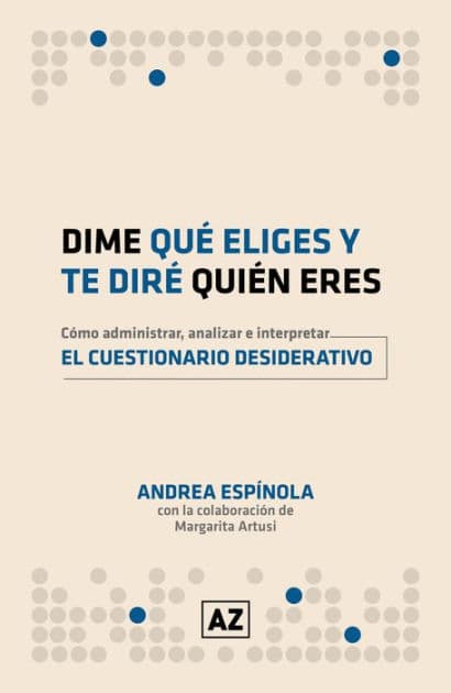 Dime qué eliges y te diré quién eres: Cómo administrar, analizar e interpretar el cuestionario desiderativo by Andrea Espínola