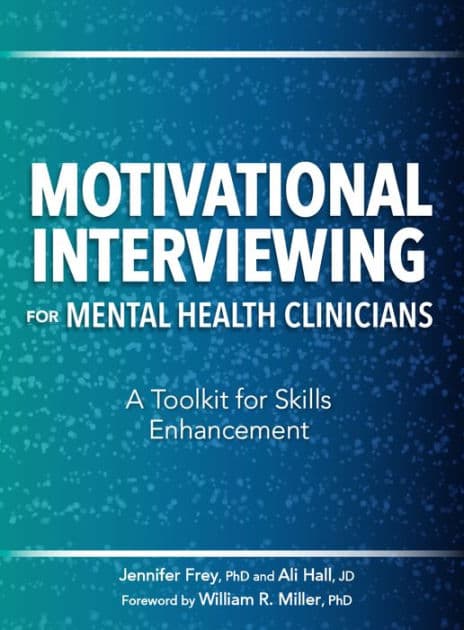 Motivational Interviewing for Mental Health Clinicians: A Toolkit for Skills Enhancement by Jennifer Frey