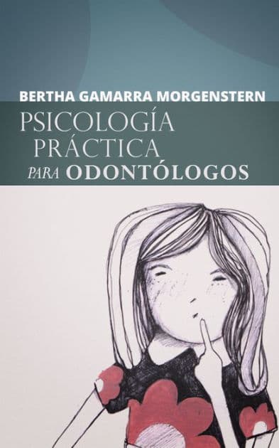 Psicología práctica para odontólogos: Una visión psicoanalítica by Bertha Gamarra Morgenstern