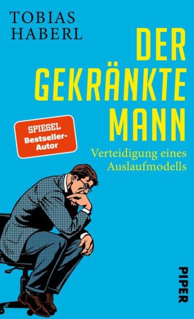 Der gekränkte Mann: Verteidigung eines Auslaufmodells Die Rolle des modernen Manns heute by Tobias Haberl