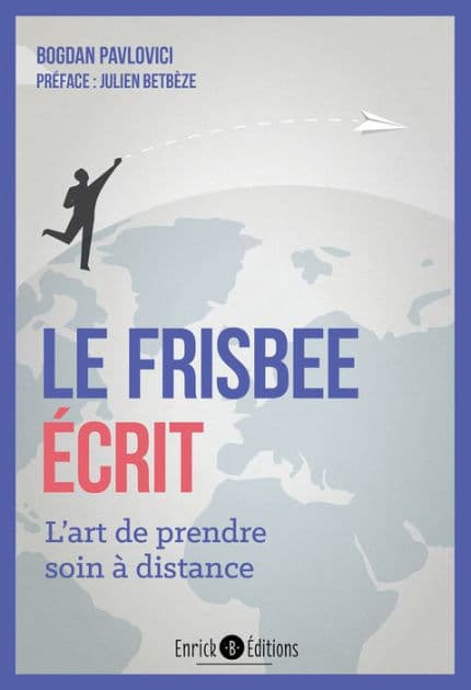 Le frisbee écrit: L'art de prendre soin à distance by Bogdan Pavlovici