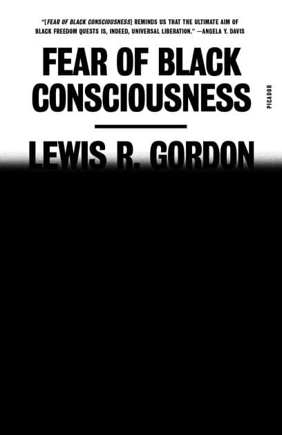 Fear of Black Consciousness by Lewis R. Gordon