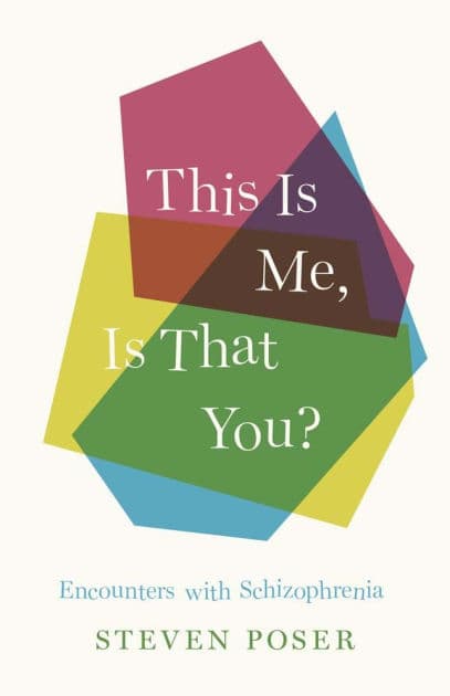 This Is Me, Is That You?: Encounters with Schizophrenia by Steven Poser