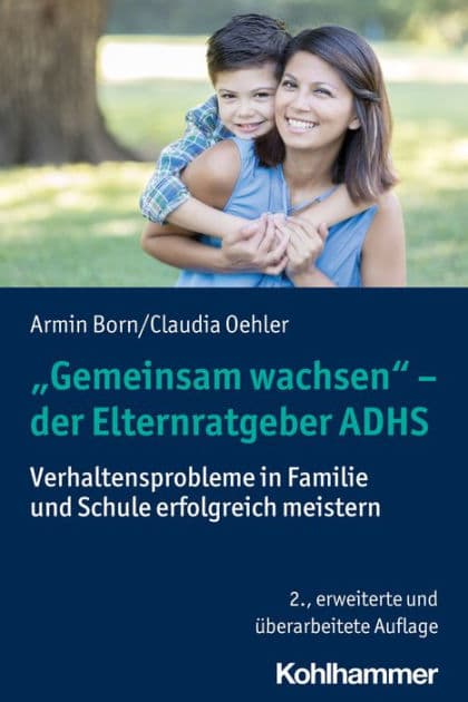 "Gemeinsam wachsen" - der Elternratgeber ADHS: Verhaltensprobleme in Familie und Schule erfolgreich meistern by Armin Born