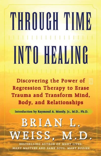 Through Time Into Healing by Brian L. Weiss M.D.