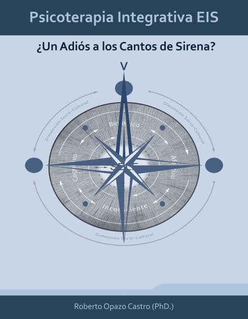 Psicoterapia Integrativa EIS: ¿Un Adiós a los Cantos de Sirena? by Roberto Opazo Castro