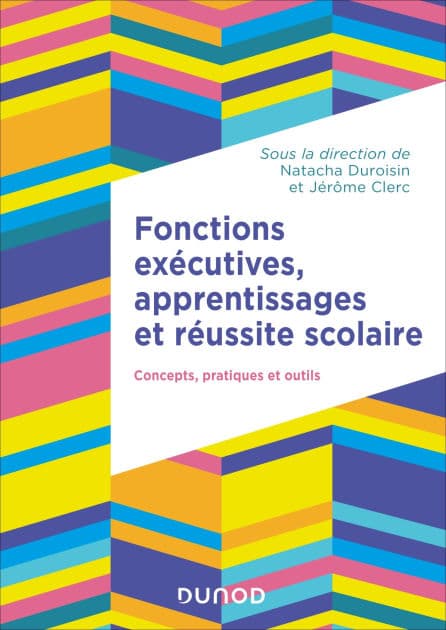 Fonctions exécutives, apprentissages et réussite scolaire: Concepts, pratiques et outils by Natacha Duroisin