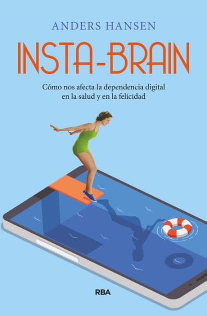 Insta-brain: Cómo nos afecta la dependencia digital en la salud y en la felicidad. by Anders Hansen