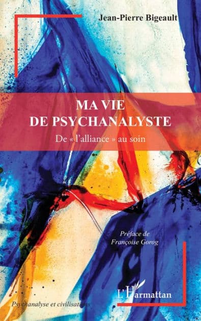 Ma vie de psychanalyste: De « l'alliance » au soin by Jean-Pierre Bigeault