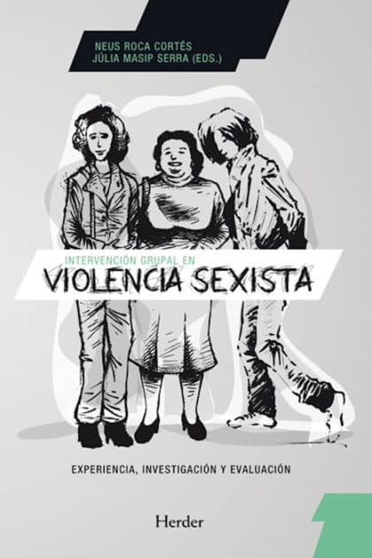 Intervención grupal en violencia sexista: Experiencia, investigación y evaluación by Neus Roca Cortés