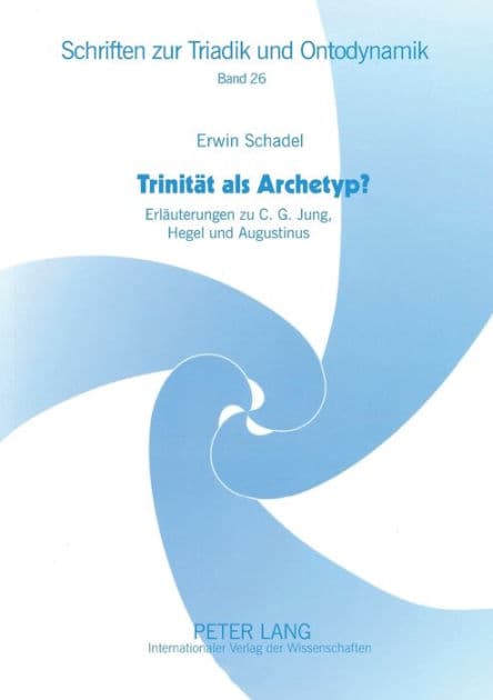 Trinitaet als Archetyp?: Erlaeuterungen zu C. G. Jung, Hegel und Augustinus by Erwin Schadel