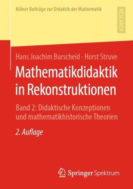 Mathematikdidaktik in Rekonstruktionen: Band 2: Didaktische Konzeptionen und mathematikhistorische Theorien by Hans Joachim Burscheid