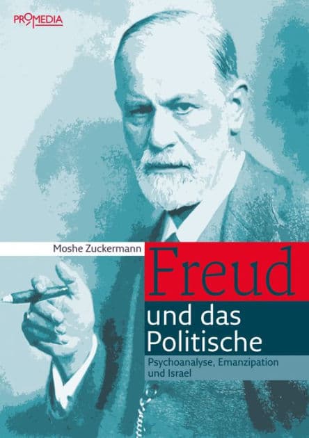 Freud und das Politische: Psychonanalyse, Emanzipation und Israel by Moshe Zuckermann
