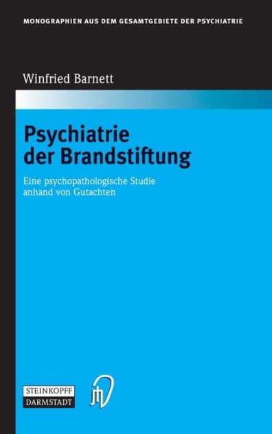 Psychiatrie der Brandstiftung: Eine psychopathologische Studie anhand von Gutachten by Winfried Barnett