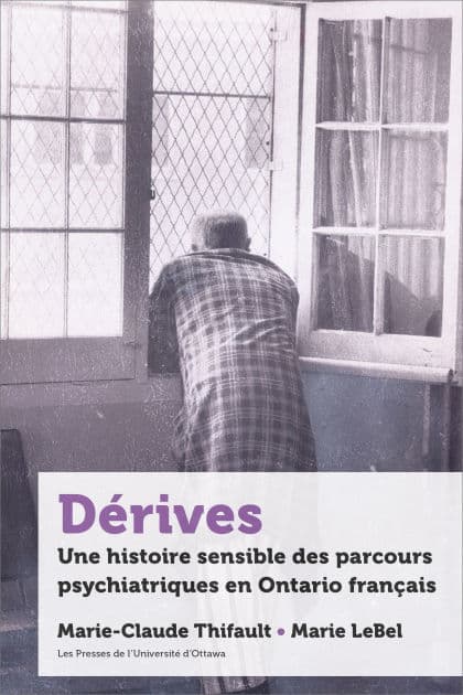 Dérives: Une histoire sensible des parcours psychiatriques en Ontario français by Marie-Claude Thifault