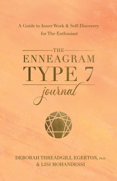 The Enneagram Type 7 Journal: A Guide to Inner Work & Self-Discovery for The Enthusiast by Deborah Threadgill Egerton
