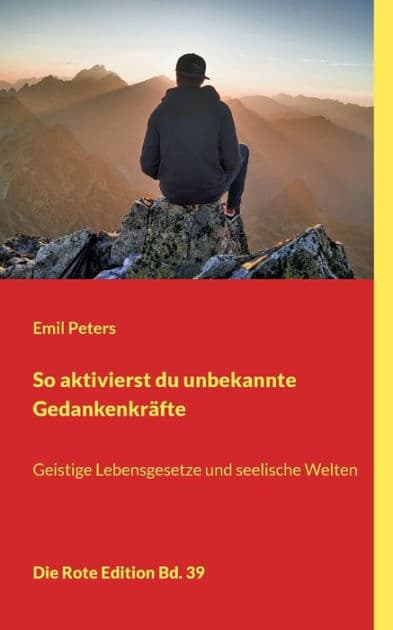 So aktivierst du unbekannte Gedankenkräfte: Geistige Lebensgesetze und seelische Welten by Emil Peters