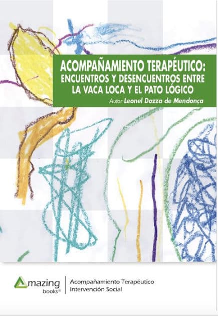 Acompañamiento terapéutico: ENCUENTROS Y DESENCUENTROS ENTRE LA VACA LOCA Y EL PATO LÓGICO by Leonel Dozza de Mendonça