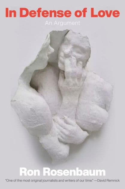 In Defense of Love: An Argument by Ron Rosenbaum