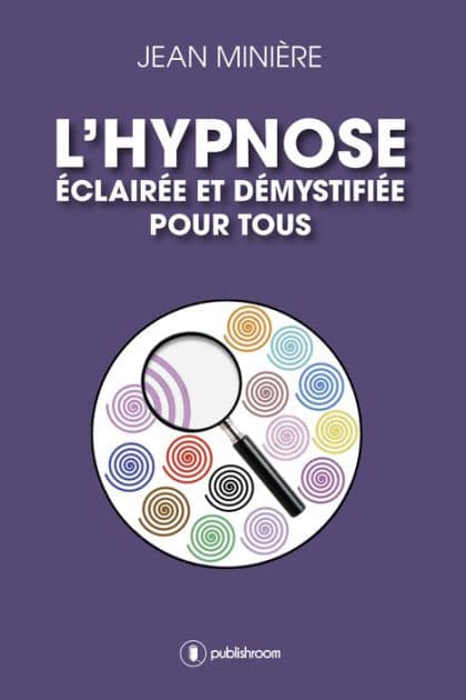L'hypnose éclairée et démystifiée pour tous: Définition et usages médicaux et thérapeutiques by Jean Minière